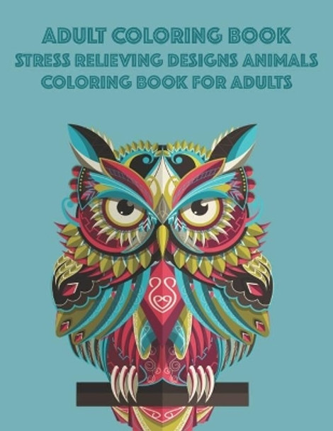 Adult Coloring Book Stress Relieving Designs Animals Coloring Book For Adults: Mind Soothing Coloring Activity Sheets, Animal Illustrations In Intricate Patterns To Color by K Carabo 9798693115378