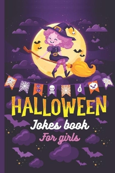 Hallowen Jokes Book For Girls: A Fun and Interactive Joke Book for Boys, Girls and The Whole Family - Funny & Silly Spooky & Hilarious Jokes to Celebrate Halloween Gift idea by Linette Patton 9798693769939