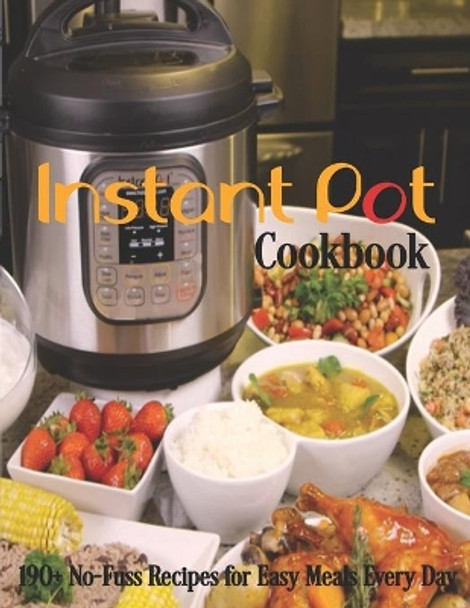 Instant Pot Cookbook: 190+ No-Fuss Recipes for Easy Meals Every Day by Shirley Rosen 9798695532845