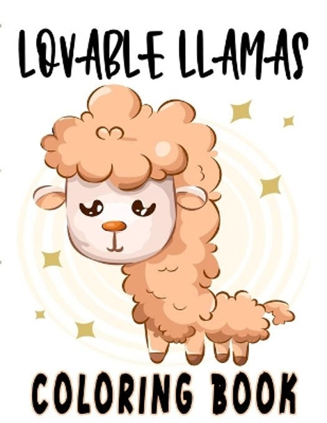 Lovable Llamas Coloring Book: Childrens Coloring Journal Of Amazing Llamas, Illustrations And Designs To Color For Kids by Paramount Publishing 9798697508220