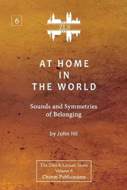 At Home In The World: Sounds and Symmetries of Belonging [ZLS Edition] by John Hill 9781685030322