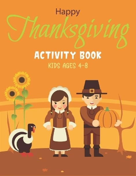 Happy Thanksgiving Activity Book Kids Ages 4-8: A Fun Kid Workbook Game For Learning, Coloring, Shadow Matching, Look and Find, Mazes, Sudoku puzzles, Word Search and More! by Mahleen Press 9798699711215