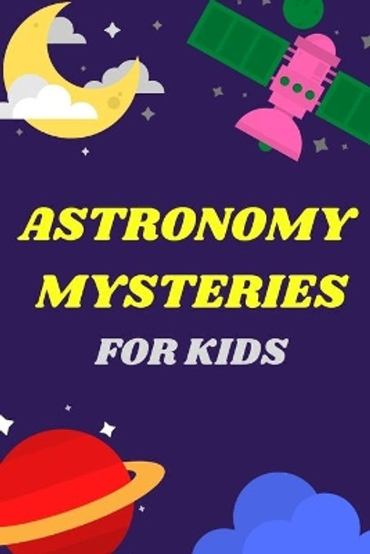 Astronomy Mysteries For Kids: All About Our Solar System by Mizoox Ben 9798702121734