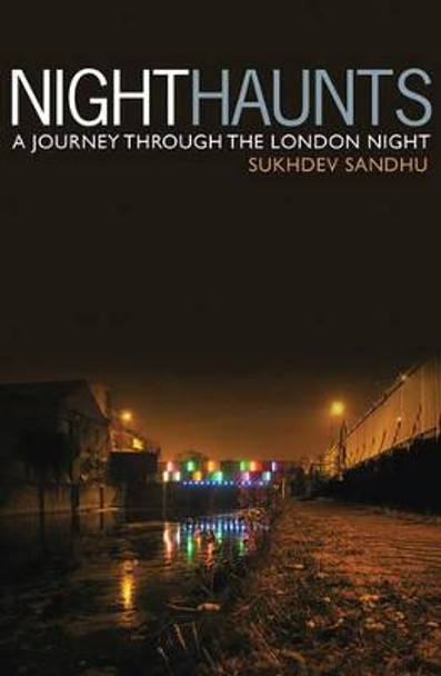 Night Haunts: A Journey Through the London Night by Sukhdev Sandhu