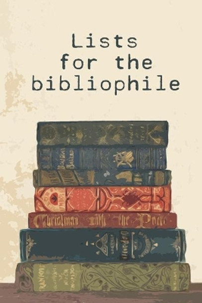 Lists for the bibliophile: 80+ lists for any bookworm and avid reader by Dorothe Buhr 9781692745905