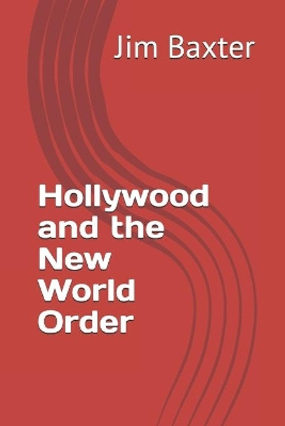 Hollywood and the New World Order by Jim Baxter 9798637005154