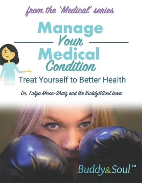 Manage Your Medical Condition: Treat Yourself to Better Health by Talya Miron-Shatz 9798668037476