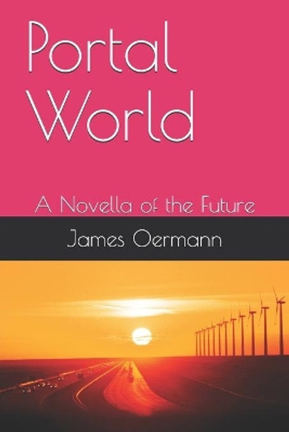 Portal World: A Novella of the Future by James Oermann 9798625115544