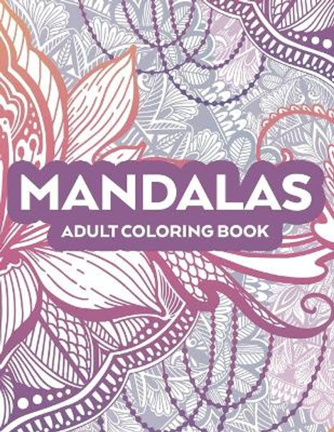 Mandalas Adult Coloring Book: Relaxing Patterns And Intricate Designs To Color, Stress And Anxiety Relief Coloring Pages by Mandala Method Gallery 9798683050382