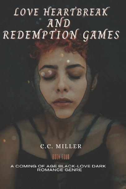 Love Heartbreak and Redemption Games by C C Miller 9798575434382