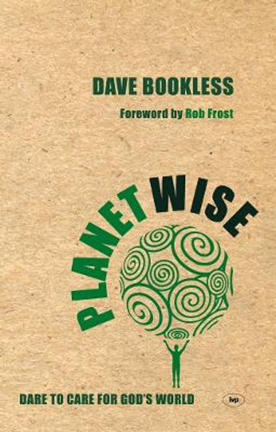 Planetwise: Dare to Care for God's World by Dave Bookless
