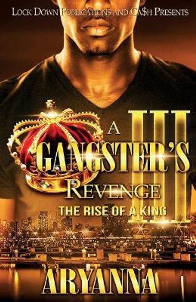 A Gangster's Revenge 3: The Rise of a King by Aryanna 9781948878326