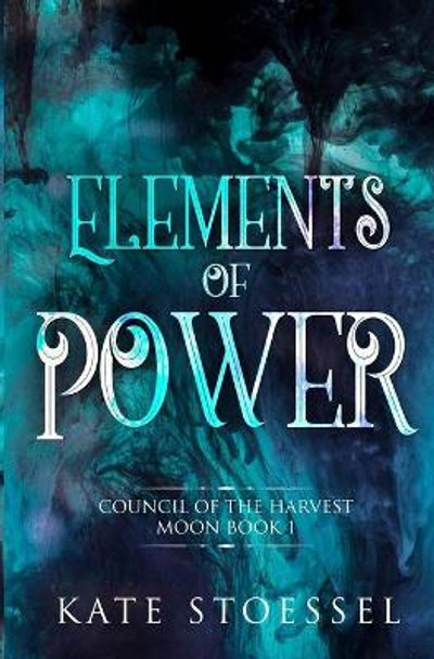 Elements of Power by Kate Stoessel 9798599688006