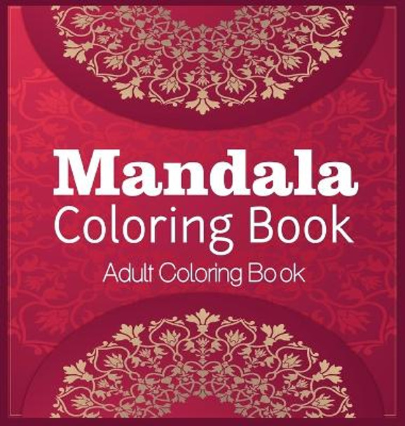 Mandala Coloring Book Adult Coloring Book: Coloring Book For Relaxation Mandala Coloring Hardcover by Ane Liram 9781915030061