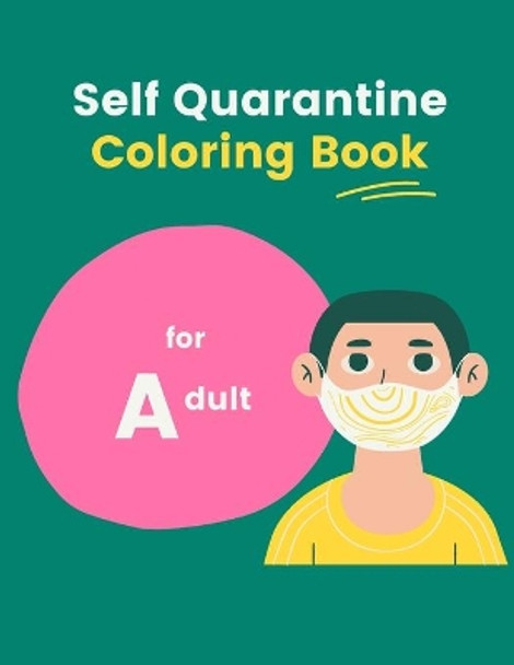 Self Quarantine Coloring Book for Adult: Awesome Designs for Relaxation & Mindfulness by Nafeez Imtiaz 9798708816139