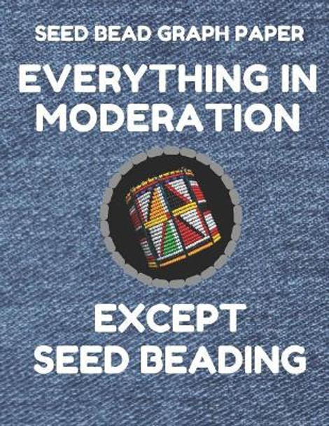 Seed Bead Graph Paper: Book for Designing Seed Beading Patterns, 8.5 by 11 Inches, Large Size, Funny Moderation Denim Cover by Seed Beading Essentials 9781797800103