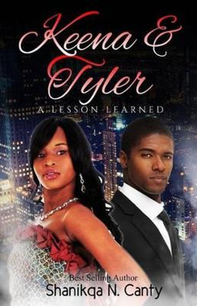 Keena & Tyler: A Lesson Learned by Shanikqa N Canty 9781534625037