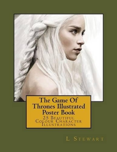 The Game Of Thrones Illustrated Poster Book: 25 Beautiful Colour Character Illustrations by L Stewart 9781534704022