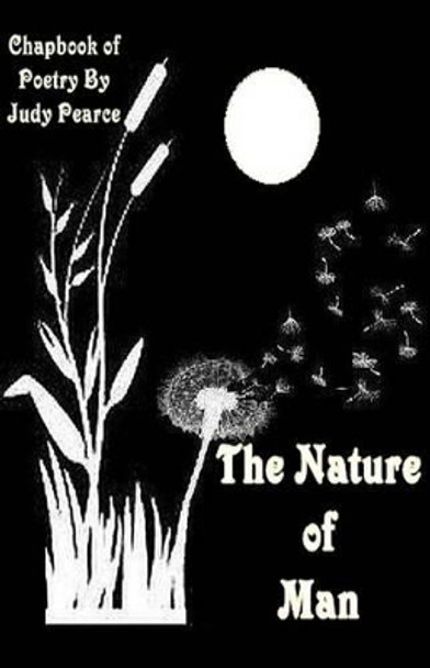 The Nature of Man: A Chapbook of Poetry by Judy Pearce 9781537395531