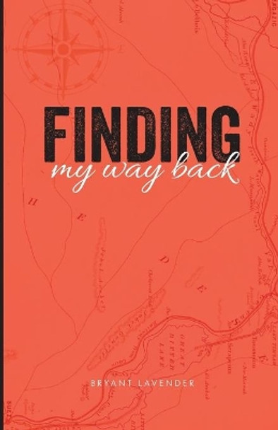 Finding my way back by Bryant Lavender 9798605895817