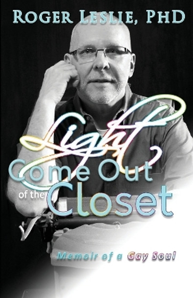 Light Come Out of the Closet by Roger Leslie 9781941680087