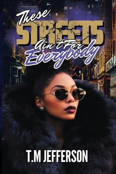 These Streets Ain't For Everybody by T M Jefferson 9798869163325