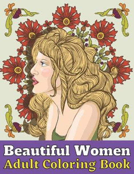 Beautiful women adult coloring book: This Adults Coloring Book Beautiful women Hairstyles, Flowers, Butterflies, Animals by Felicia Eva 9798743813896