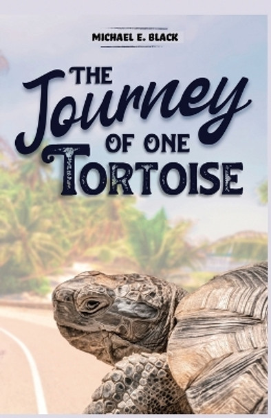 The Journey of One Tortoise by Michael E Black 9798891275737