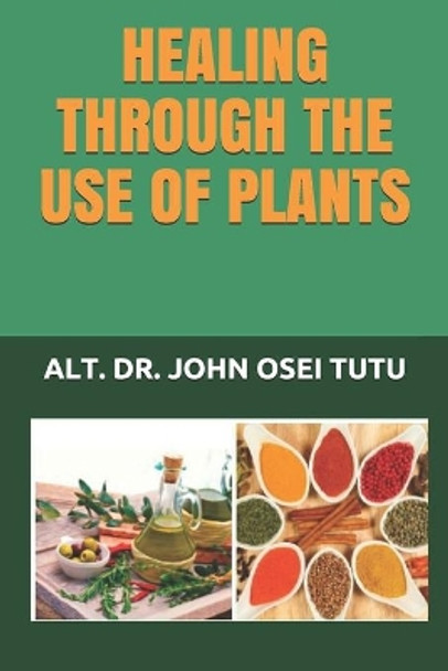 Healing Through the Use of Plants by Dr John Osei Tutu 9789988255503