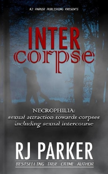 Intercorpse: NECROPHILIA sexual attraction towards corpses including sexual intercourse by Aeternum Designs 9781987902563