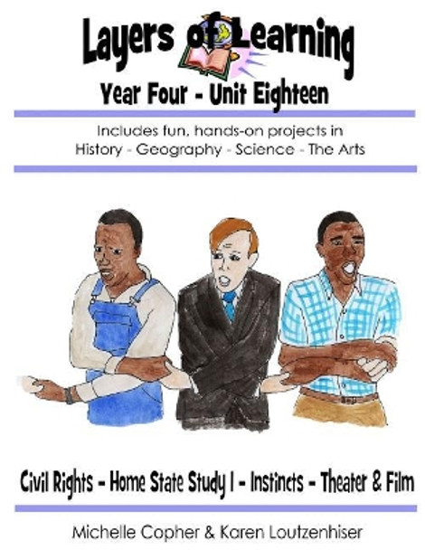 Layers of Learning Year Four Unit Eighteen: Civil Rights, Home State Study I, Instincts, Theater & Film by Karen Loutzenhiser 9781974003648