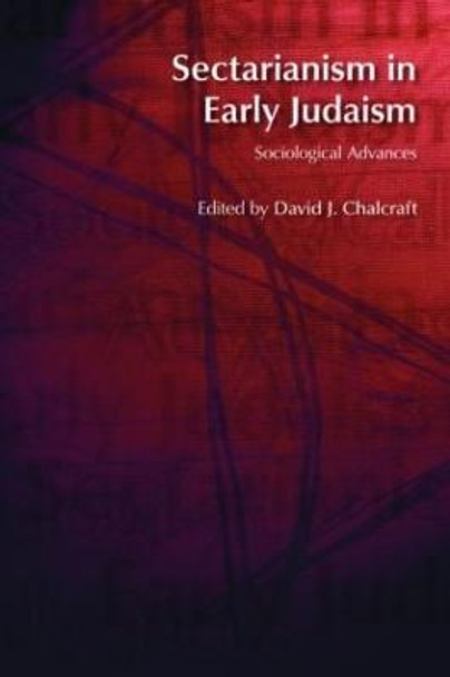 Sectarianism in Early Judaism: Sociological Advances by David J. Chalcraft