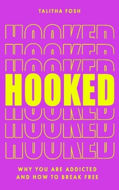 Hooked: Why we are addicted and how to break free by Talitha Fosh 9781786788498