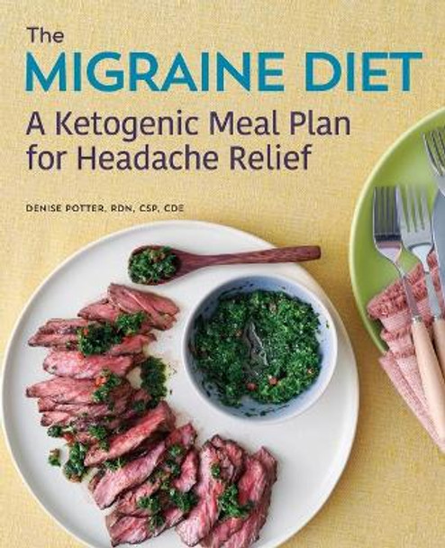 The Migraine Diet: A Ketogenic Meal Plan for Headache Relief by Denise Potter, Rdn 9781641529617