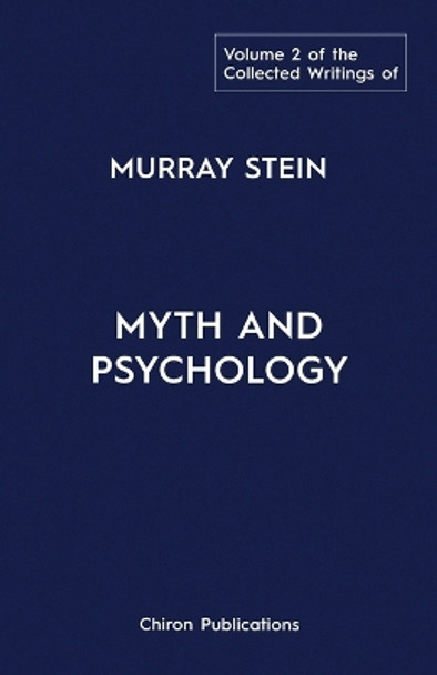 The Collected Writings of Murray Stein: Volume 2: Myth and Psychology by Murray Stein 9781630518714