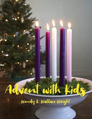 Advent with Kids by Wendy K Wallace-Wright 9781639370740