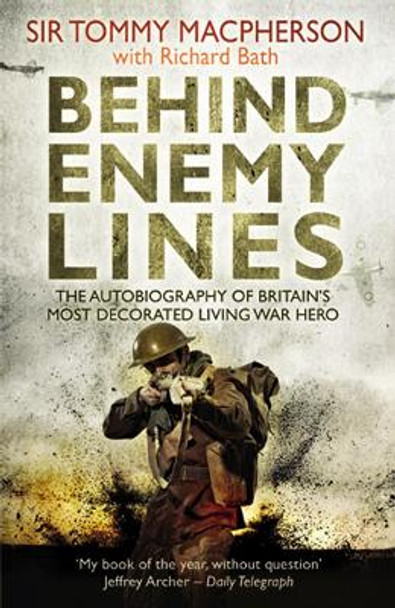 Behind Enemy Lines: The Autobiography of Britain's Most Decorated Living War Hero by Sir Tommy MacPherson