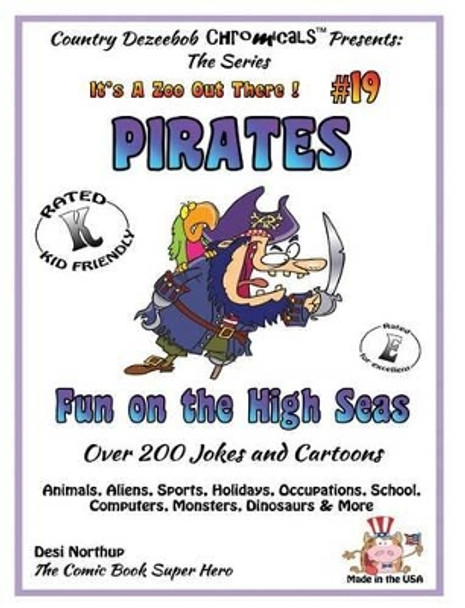 Pirates - Fun on the High Seas - Over 200 Jokes + Cartoons - Animals, Aliens, Sports, Holidays, Occupations, School, Computers, Monsters, Dinosaurs & More - in BLACK + WHITE: Comics, Jokes and Cartoons in Black and White by Desi Northup 9781502345219