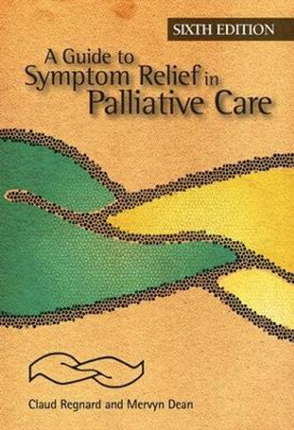 A Guide to Symptom Relief in Palliative Care, 6th Edition by Claud F. B. Regnard