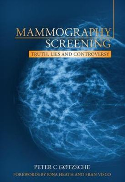 Mammography Screening: Truth, Lies and Controversy by Peter C. Gotzsche