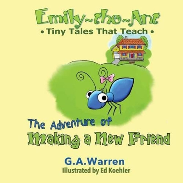Emily the Ant - The Adventure of Making a New Friend: Tiny Tales That Teach by Ed Koehler 9781533379375
