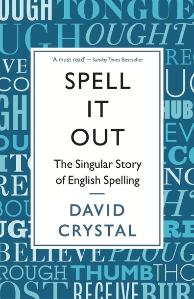 Spell It Out: The singular story of English spelling by David Crystal