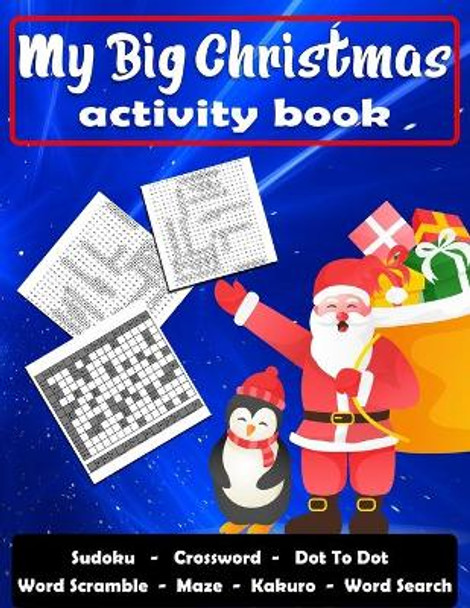 My Big Christmas Activity Book: Maze, Sudoku, Dot To Dot, Word Scramble, Crossword, Kakuro and Word Search (A Fun Activity Book For Kids and Children) by Activity Press House 9798698979197