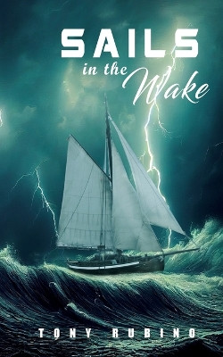 Sails in the Wake by Tony Rubino 9781960093516