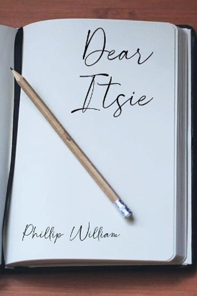 Dear Itsie by Phillip William 9781649570635