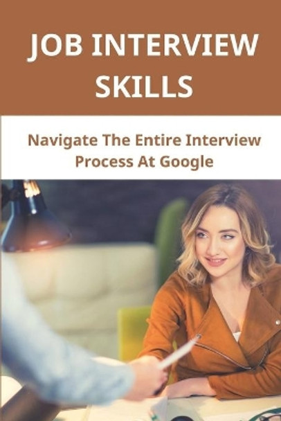 Job Interview Skills: Navigate The Entire Interview Process At Google: Recruiting Works Inside Google by Kerry Andres 9798544187950