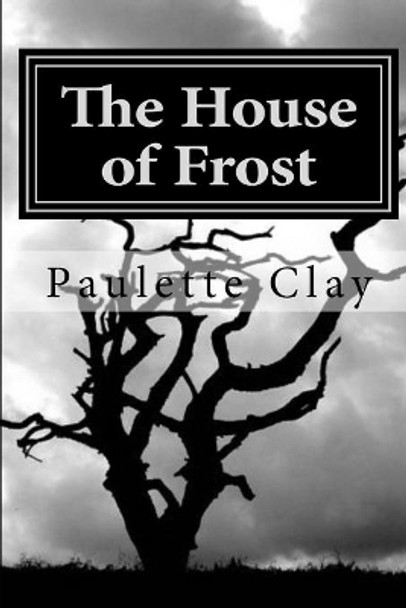 The House of Frost by Paulette Clay 9798615498213