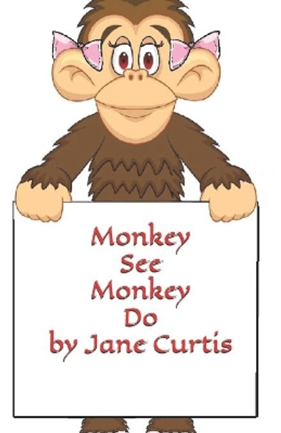 Monkey See Monkey Do by Jane S Curtis 9781690151531