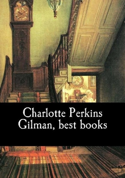 Charlotte Perkins Gilman, best books by Charlotte Perkins Gilman 9781548099091