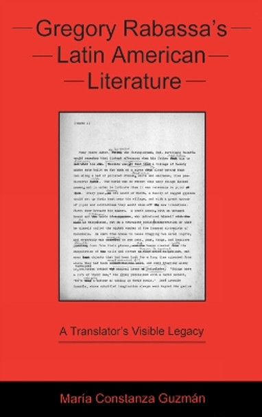 Gregory Rabassa's Latin American Literature: A Translator's Visible Legacy by Maria Constanza Guzman 9781611485103